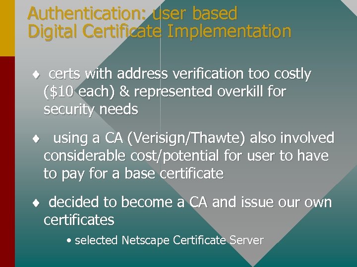 Authentication: user based Digital Certificate Implementation ¨ certs with address verification too costly ($10