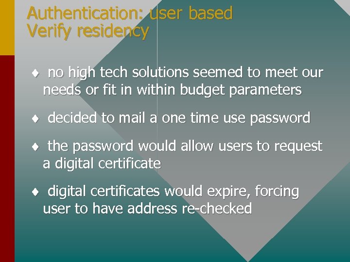 Authentication: user based Verify residency ¨ no high tech solutions seemed to meet our