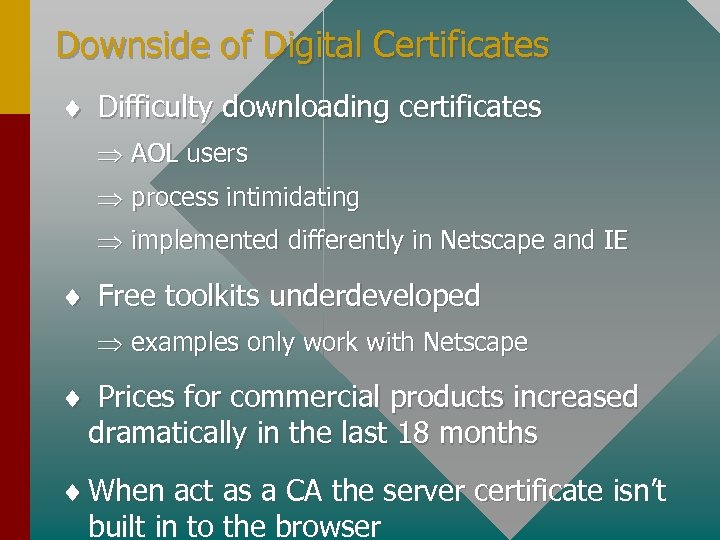 Downside of Digital Certificates ¨ Difficulty downloading certificates Þ AOL users Þ process intimidating