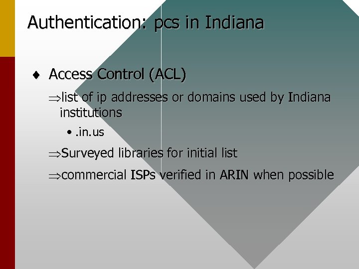 Authentication: pcs in Indiana ¨ Access Control (ACL) Þlist of ip addresses or domains