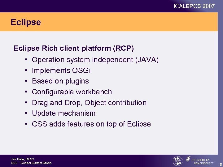 ICALEPCS 2007 Eclipse Rich client platform (RCP) • • Operation system independent (JAVA) Implements