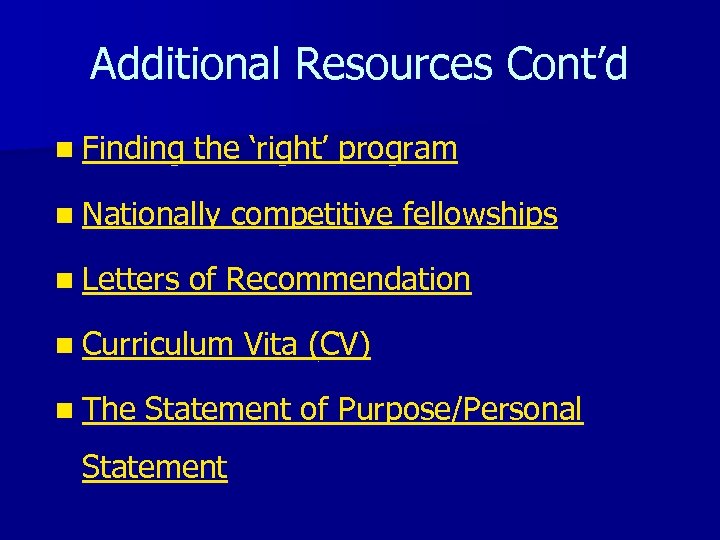 Additional Resources Cont’d n Finding the ‘right’ program n Nationally competitive fellowships n Letters