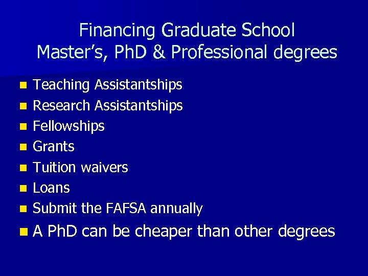 Financing Graduate School Master’s, Ph. D & Professional degrees n n n n Teaching