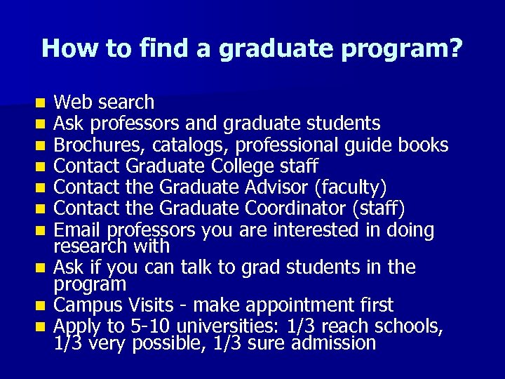 How to find a graduate program? Web search Ask professors and graduate students Brochures,
