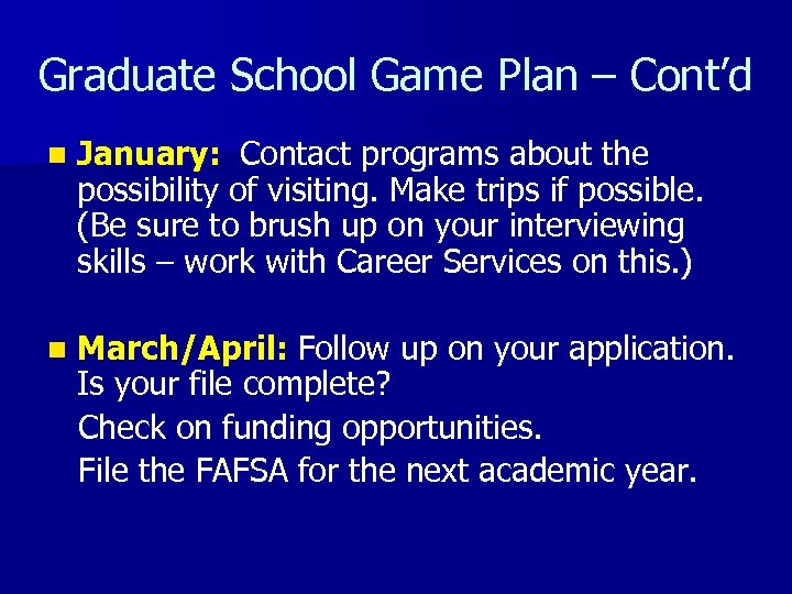 Graduate School Game Plan – Cont’d n January: Contact programs about the possibility of