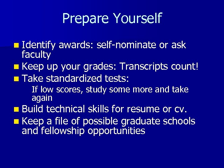 Prepare Yourself n Identify awards: self-nominate or ask faculty n Keep up your grades: