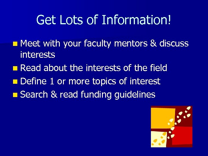 Get Lots of Information! n Meet with your faculty mentors & discuss interests n
