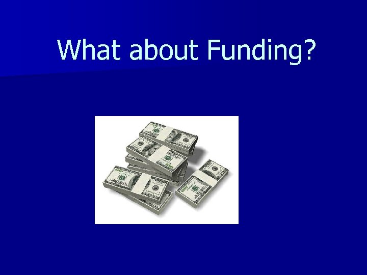 What about Funding? 