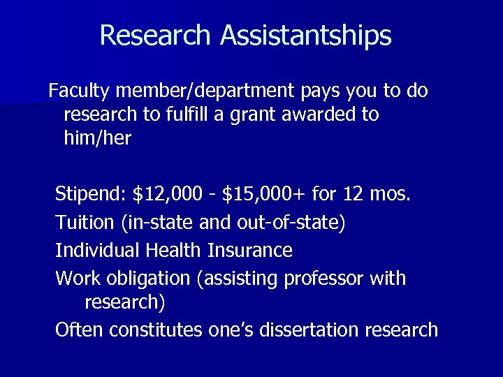  Research Assistantships Faculty member/department pays you to do research to fulfill a grant