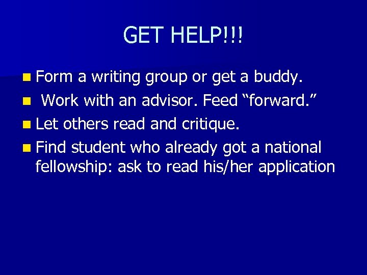 GET HELP!!! n Form a writing group or get a buddy. n Work with