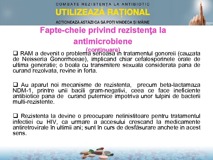 Fapte-cheie privind rezistenţa la antimicrobiene (continuare) q RAM a devenit o problema serioasa in