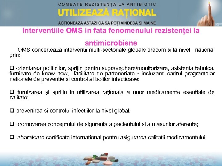 Interventiile OMS in fata fenomenului rezistenţei la antimicrobiene OMS concerteaza interventii multi-sectoriale globale precum