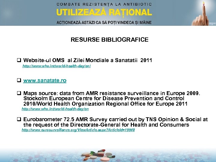 RESURSE BIBLIOGRAFICE q Website-ul OMS al Zilei Mondiale a Sanatatii 2011 http: //www. who.