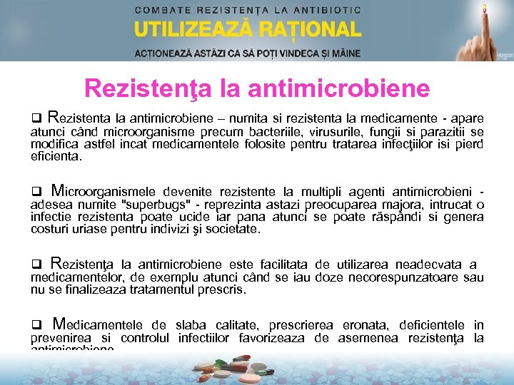 Rezistenţa la antimicrobiene q Rezistenta la antimicrobiene – numita si rezistenta la medicamente -