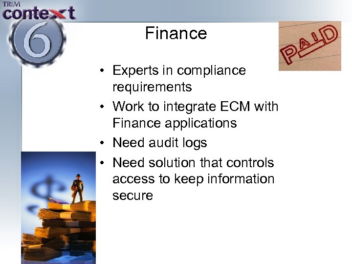 Finance • Experts in compliance requirements • Work to integrate ECM with Finance applications