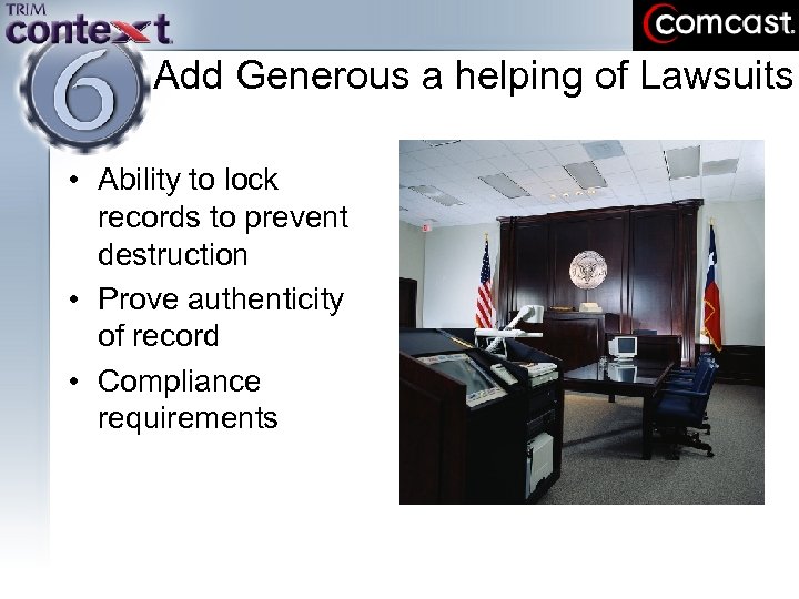 Add Generous a helping of Lawsuits • Ability to lock records to prevent destruction