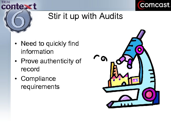 Stir it up with Audits • Need to quickly find information • Prove authenticity