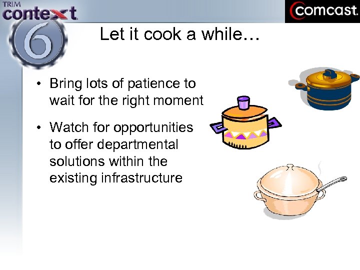 Let it cook a while… • Bring lots of patience to wait for the