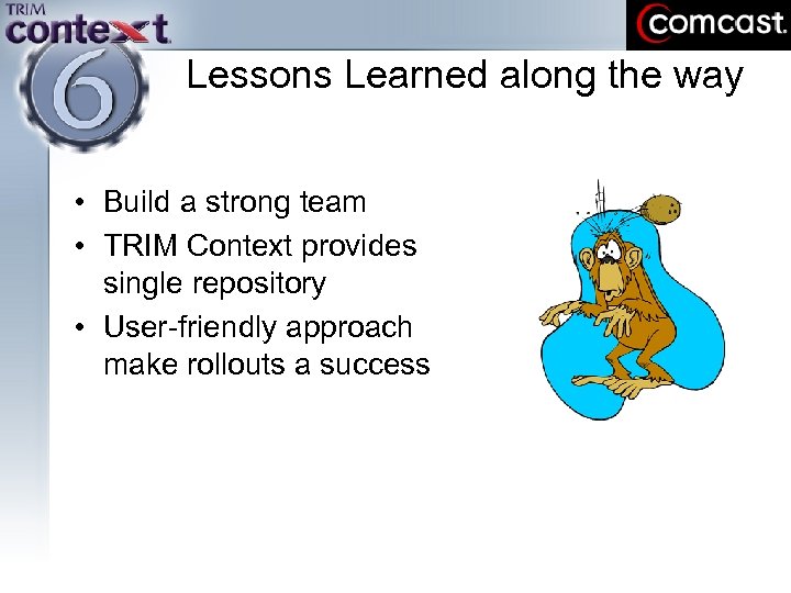 Lessons Learned along the way • Build a strong team • TRIM Context provides