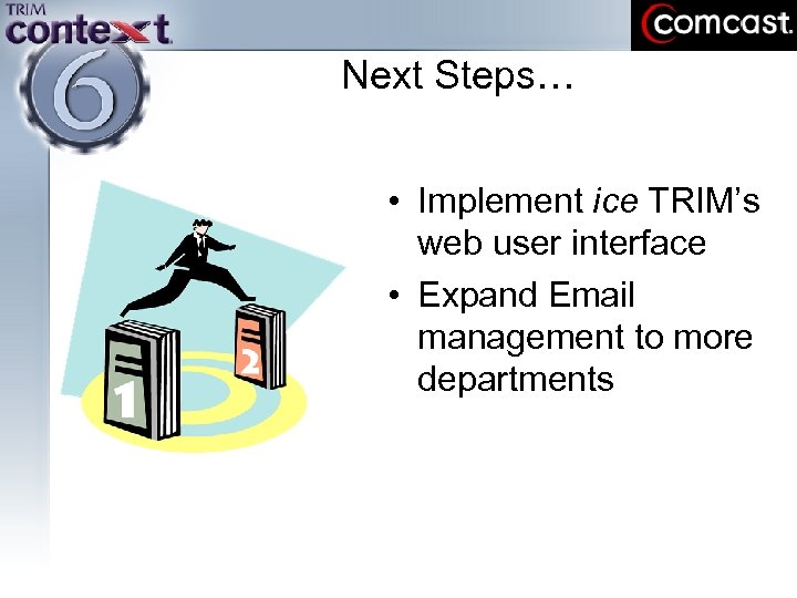 Next Steps… • Implement ice TRIM’s web user interface • Expand Email management to
