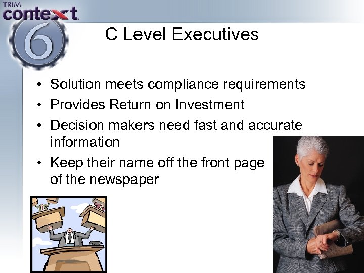 C Level Executives • Solution meets compliance requirements • Provides Return on Investment •
