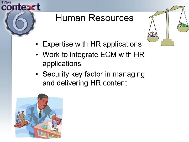Human Resources • Expertise with HR applications • Work to integrate ECM with HR