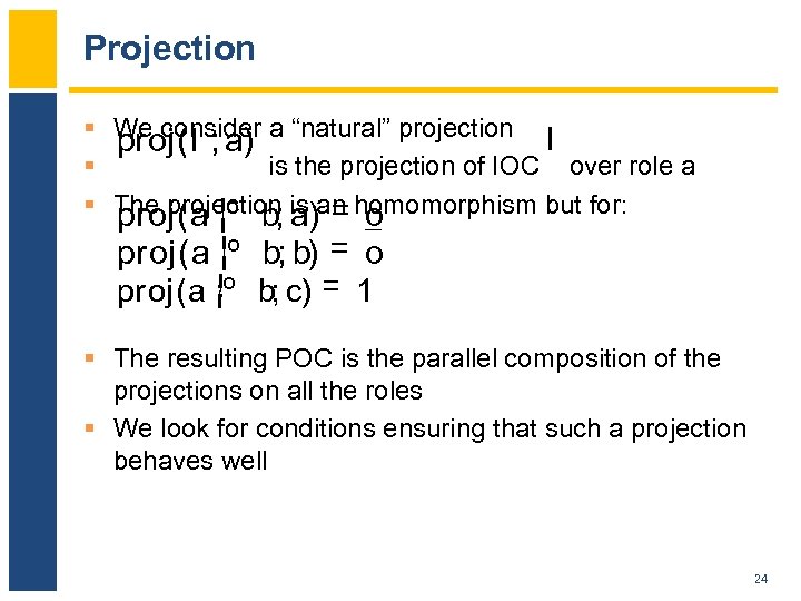 Projection § We consider a “natural” projection I proj(I ; a) § is the