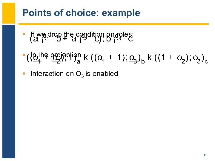 Points of choice: example § If we drop the condition on o roles: o