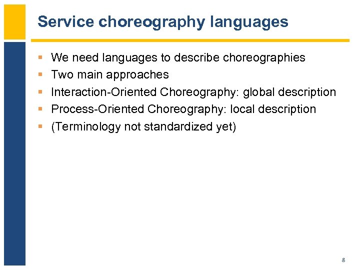 Service choreography languages § § § We need languages to describe choreographies Two main