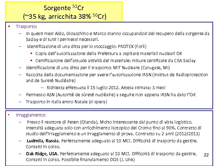 Sorgente 51 Cr (~35 kg, arricchita 38% 50 Cr) • Trasporto: – In questi