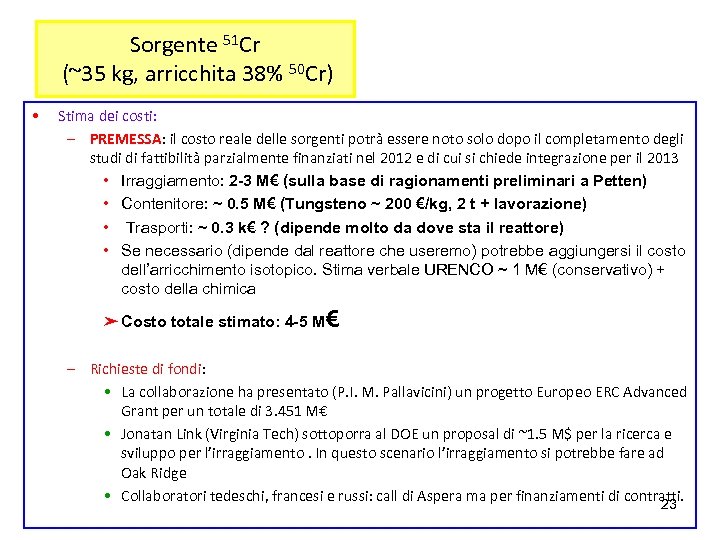 Sorgente 51 Cr (~35 kg, arricchita 38% 50 Cr) • Stima dei costi: –