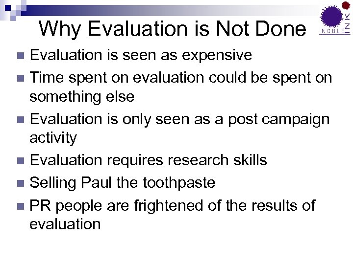 Why Evaluation is Not Done Evaluation is seen as expensive n Time spent on