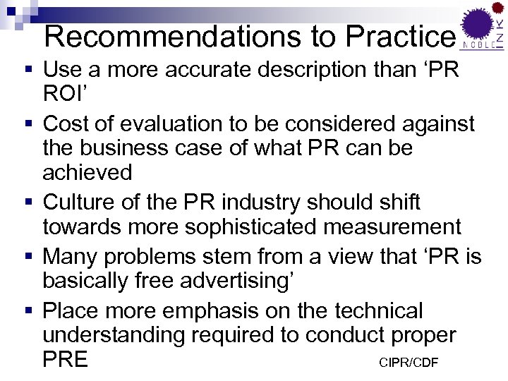 Recommendations to Practice § Use a more accurate description than ‘PR ROI’ § Cost