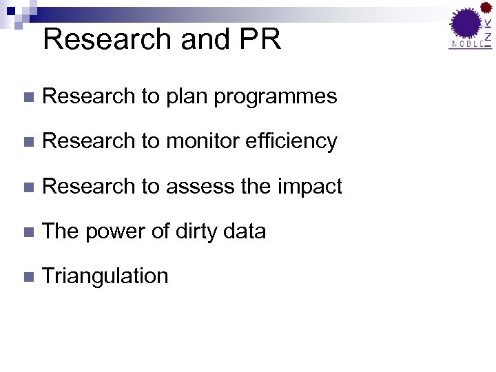 Research and PR n Research to plan programmes n Research to monitor efficiency n