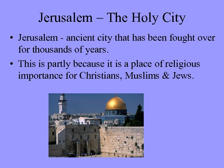 Jerusalem – The Holy City • Jerusalem - ancient city that has been fought