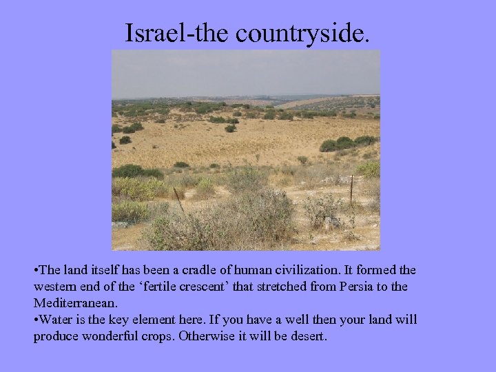 Israel-the countryside. • The land itself has been a cradle of human civilization. It