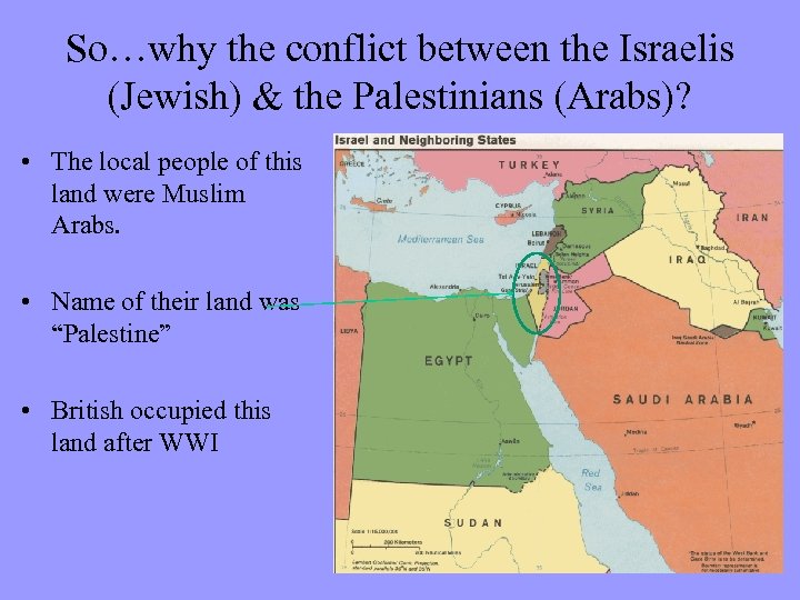 So…why the conflict between the Israelis (Jewish) & the Palestinians (Arabs)? • The local