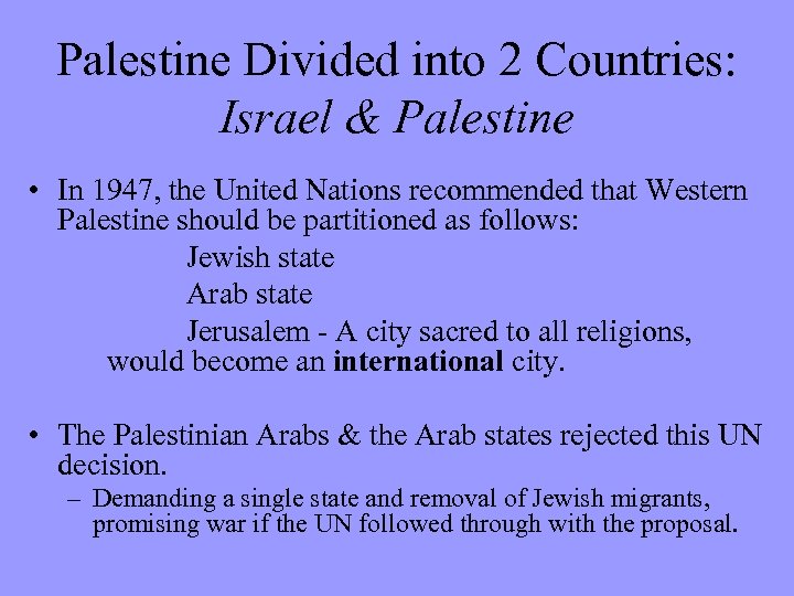 Palestine Divided into 2 Countries: Israel & Palestine • In 1947, the United Nations