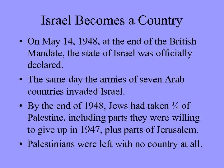 Israel Becomes a Country • On May 14, 1948, at the end of the