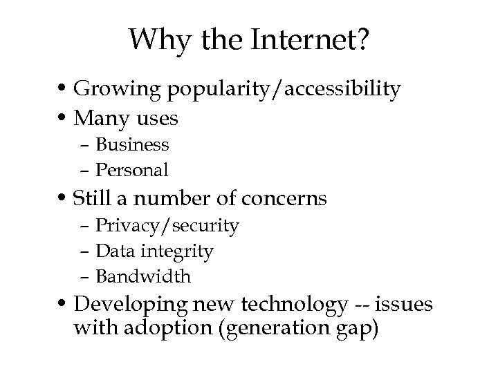 Why the Internet? • Growing popularity/accessibility • Many uses – Business – Personal •