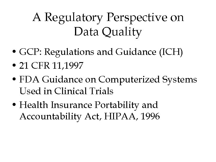 A Regulatory Perspective on Data Quality • GCP: Regulations and Guidance (ICH) • 21