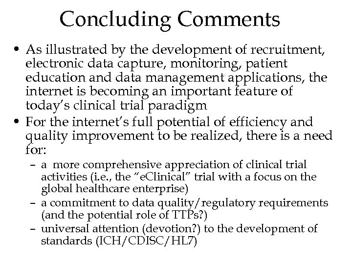 Concluding Comments • As illustrated by the development of recruitment, electronic data capture, monitoring,