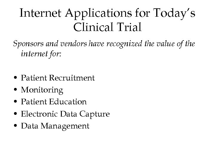 Internet Applications for Today’s Clinical Trial Sponsors and vendors have recognized the value of