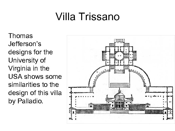 Villa Trissano Thomas Jefferson’s designs for the University of Virginia in the USA shows