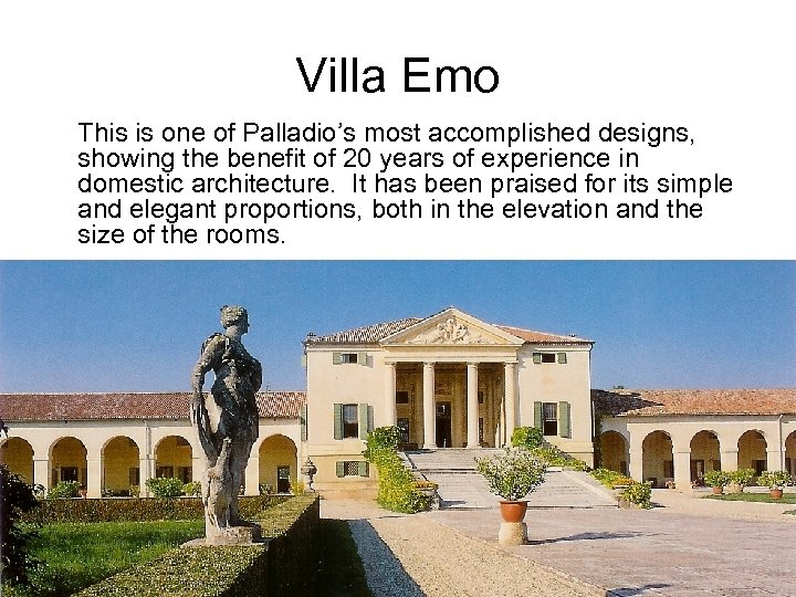 Villa Emo This is one of Palladio’s most accomplished designs, showing the benefit of