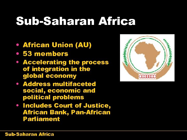 Sub-Saharan Africa • African Union (AU) • 53 members • Accelerating the process of