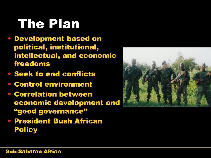 The Plan • Development based on political, institutional, intellectual, and economic freedoms • Seek