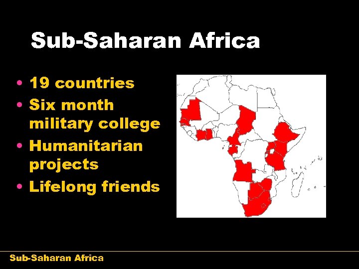 Sub-Saharan Africa • 19 countries • Six month military college • Humanitarian projects •