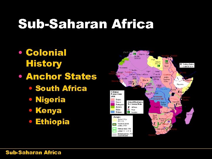 Sub-Saharan Africa • Colonial History • Anchor States • • South Africa Nigeria Kenya