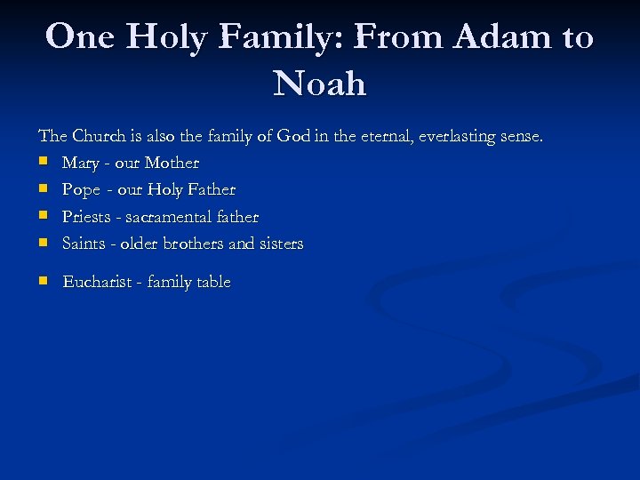One Holy Family: From Adam to Noah The Church is also the family of